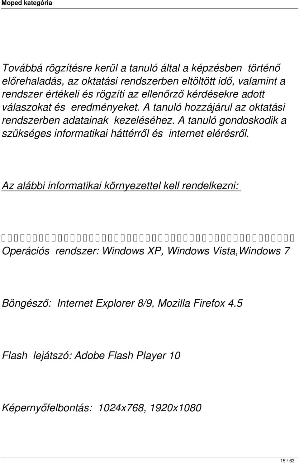 A tanuló gondoskodik a szükséges informatikai háttérről és internet elérésről.