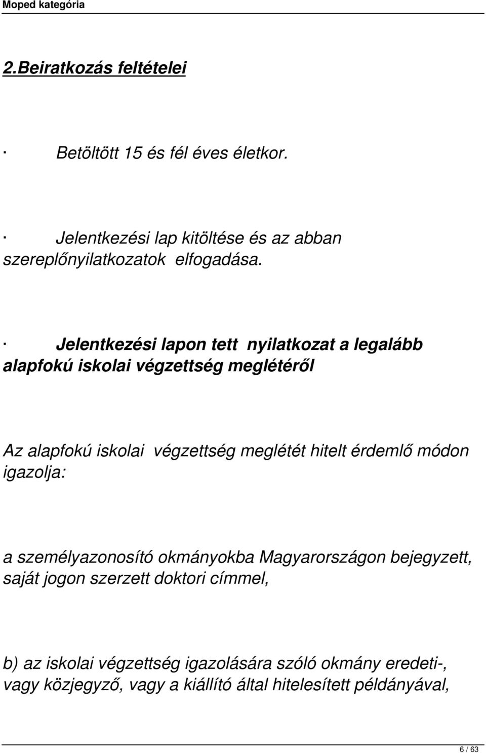 Jelentkezési lapon tett nyilatkozat a legalább alapfokú iskolai végzettség meglétéről Az alapfokú iskolai végzettség meglétét