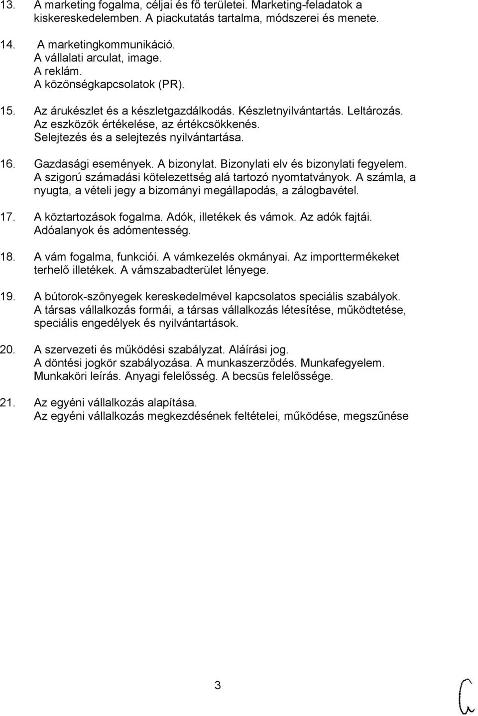 16. Gazdasági események. A bizonylat. Bizonylati elv és bizonylati fegyelem. A szigorú számadási kötelezettség alá tartozó nyomtatványok.