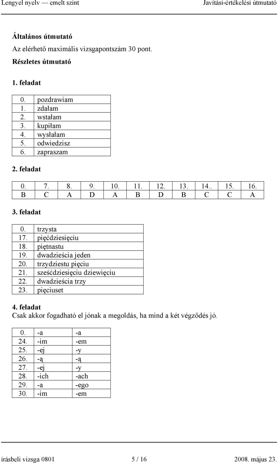 dwadzieścia jeden 20. trzydziestu pięciu 21. sześćdziesięciu dziewięciu 22. dwadzieścia trzy 23. pięciuset 4.