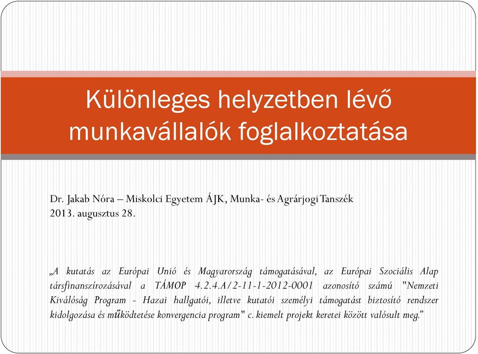 A kutatás az Európai Unió és Magyarország támogatásával, az Európai Szociális Alap társfinanszírozásával a TÁMOP 4.