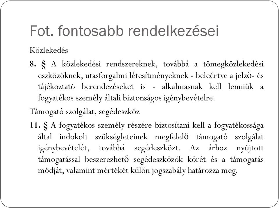 - alkalmasnak kell lenniük a fogyatékos személy általi biztonságos igénybevételre. Támogató szolgálat, segédeszköz 11.