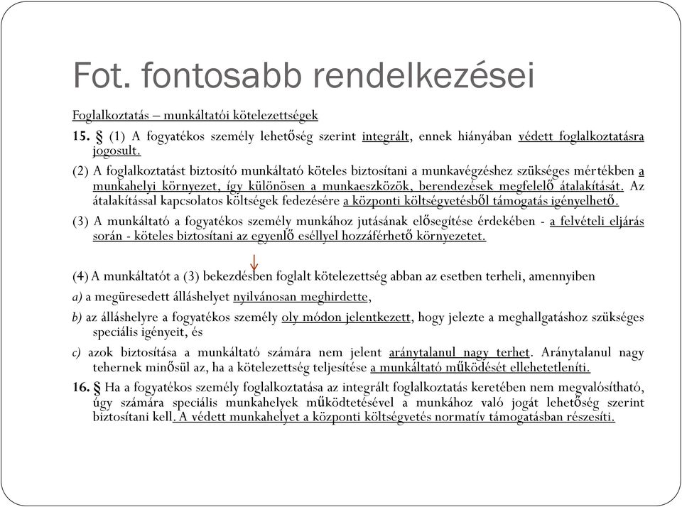 Az átalakítással kapcsolatos költségek fedezésére a központi költségvetésből támogatás igényelhető.