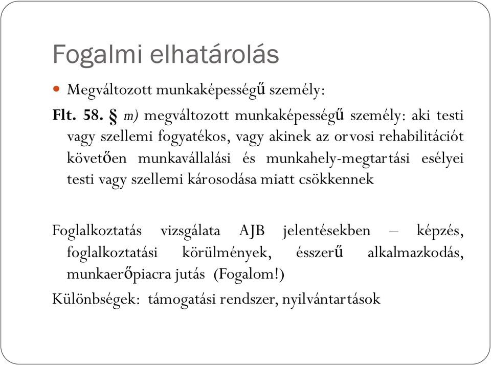 követően munkavállalási és munkahely-megtartási esélyei testi vagy szellemi károsodása miatt csökkennek