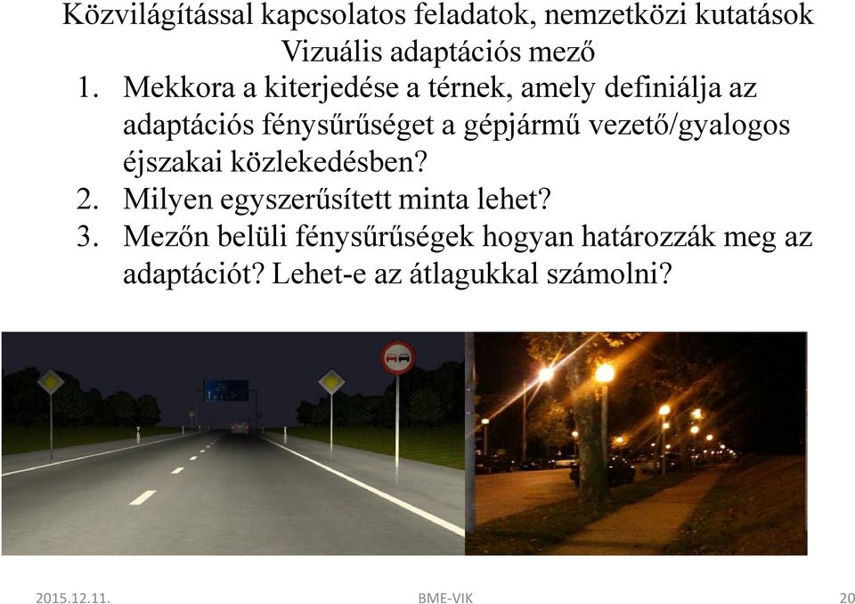 vezető/gyalogos éjszakai közlekedésben? 2. Milyen egyszerűsített minta lehet? 3.
