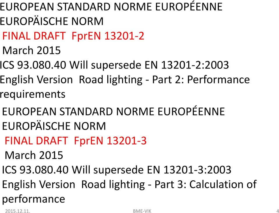 EUROPEAN STANDARD NORME EUROPÉENNE EUROPÄISCHE NORM FINAL DRAFT FprEN13201-3 March2015 ICS 93.080.