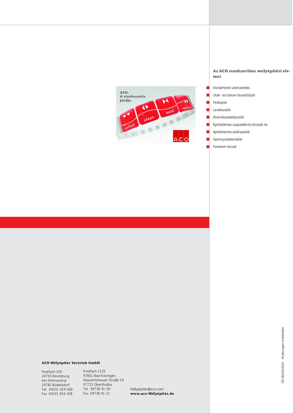 szikkasztók Szennyvízátemelők Faverem rácsok ACO Mélyépítés Vertrieb GmbH Postfach 320 24755 Rendsburg Am Ahlmannkai 24782 Büdelsdorf Tel.