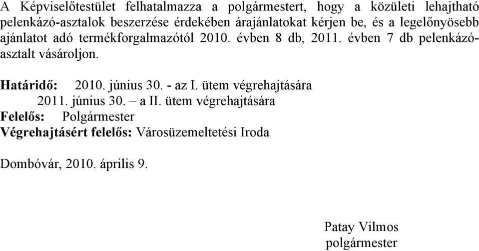 évben 7 db pelenkázóasztalt vásároljon. Határidő: 2010. június 30. - az I. ütem végrehajtására 2011. június 30. a II.