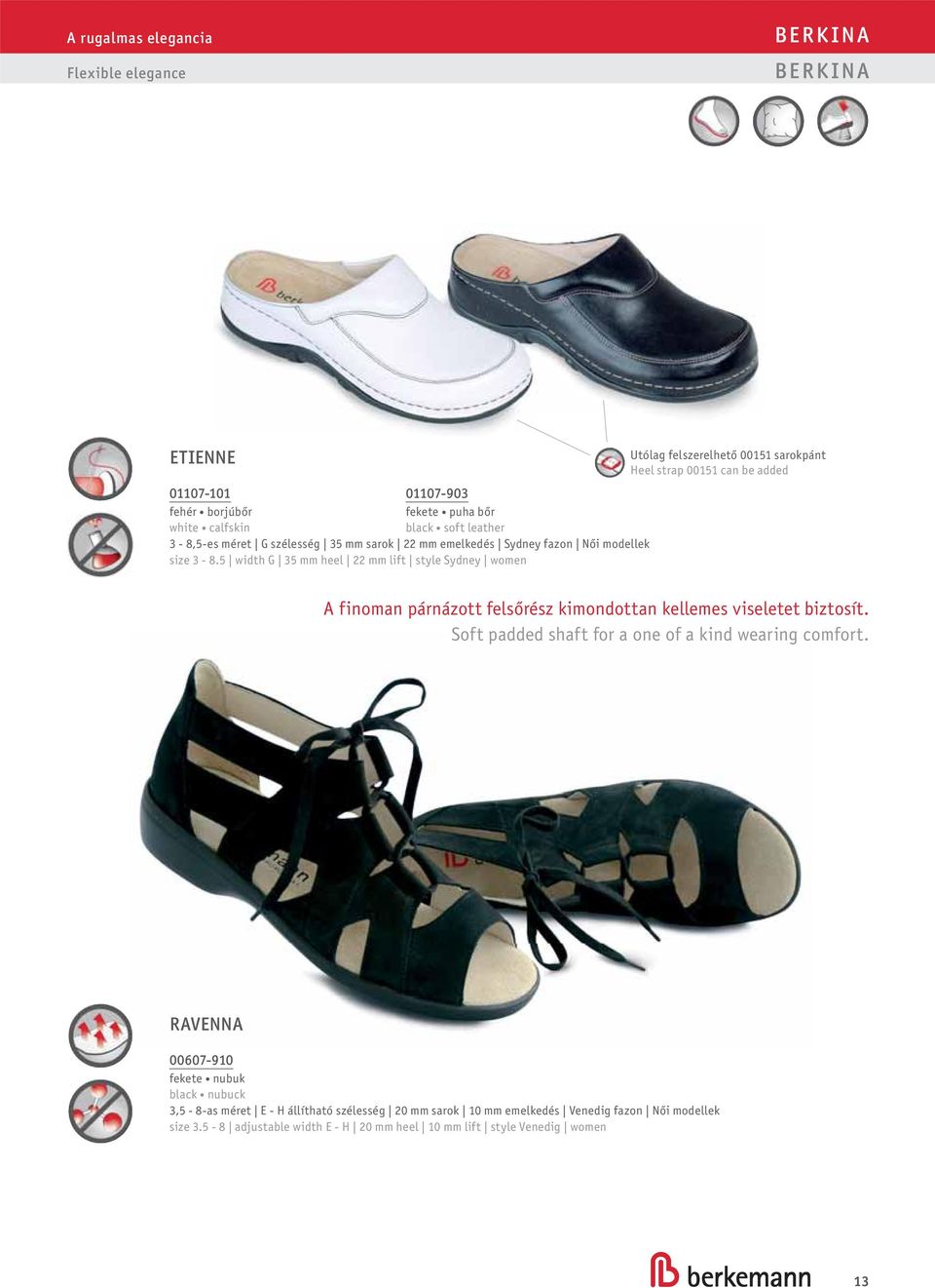5 width G 35 mm heel 22 mm lift style Sydney women Utólag felszerelhető 00151 sarokpánt Heel strap 00151 can be added A finoman párnázott felsőrész kimondottan kellemes