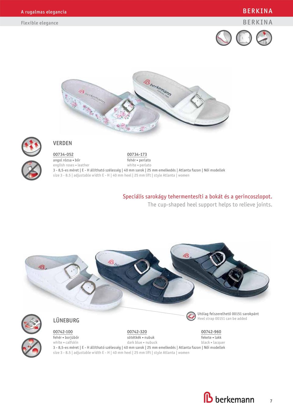 The cup-shaped heel support helps to relieve joints.