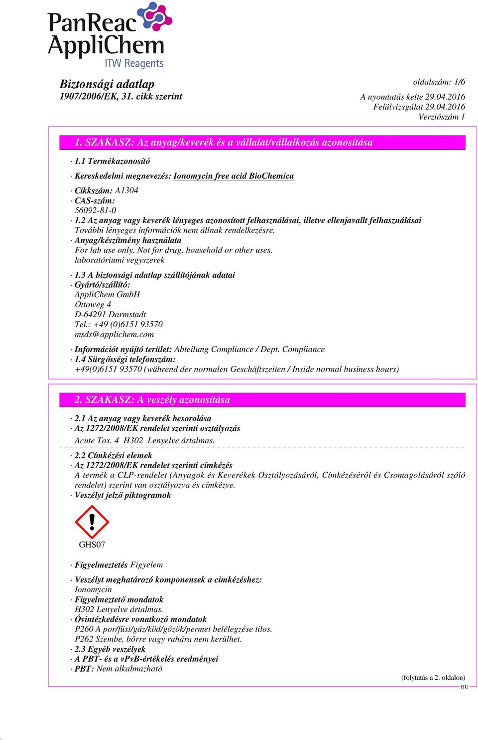 laboratóriumi vegyszerek 1.3 A biztonsági adatlap szállítójának adatai Gyártó/szállító: AppliChem GmbH Ottoweg 4 D-64291 Darmstadt Tel.: +49 (0)6151 93570 msds@applichem.