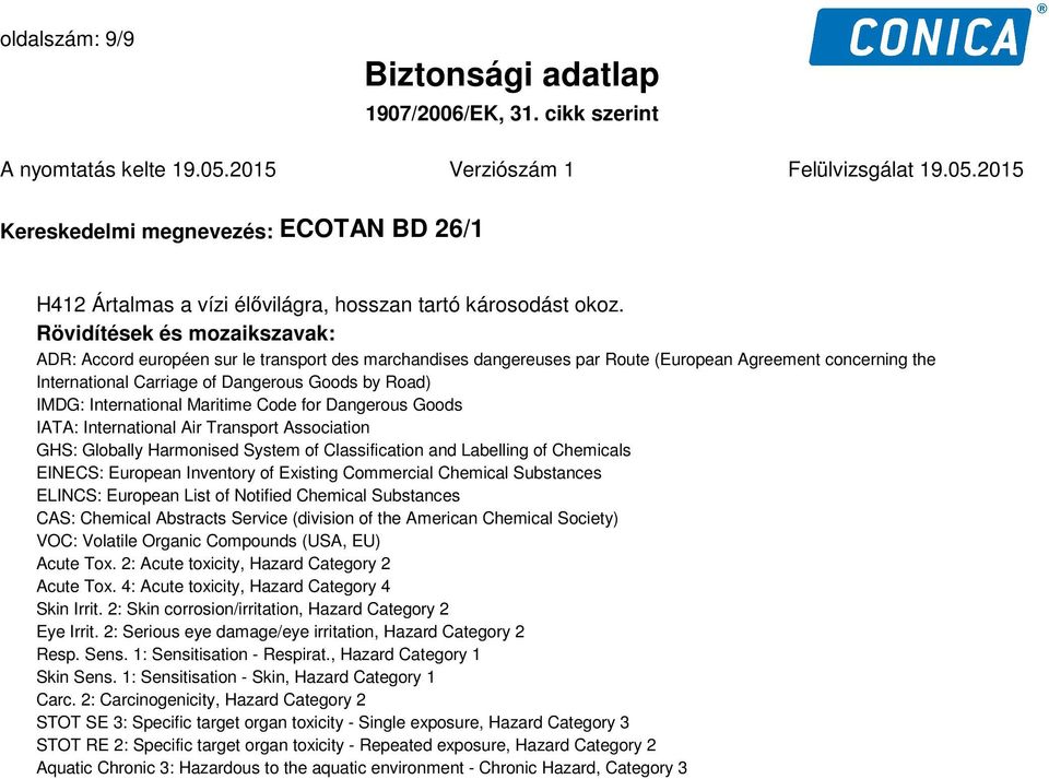 International Maritime Code for Dangerous Goods IATA: International Air Transport Association GHS: Globally Harmonised System of Classification and Labelling of Chemicals EINECS: European Inventory