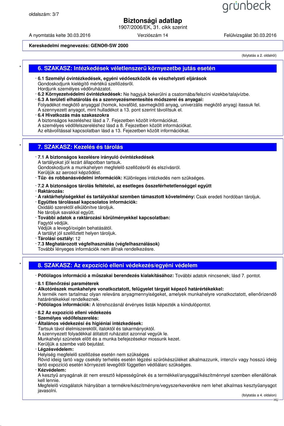 2 Környezetvédelmi óvintézkedések: Ne hagyjuk bekerülni a csatornába/felszíni vizekbe/talajvízbe. 6.
