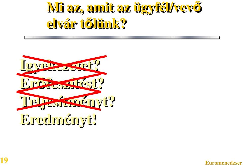 tőlünk? Igyekezetet?