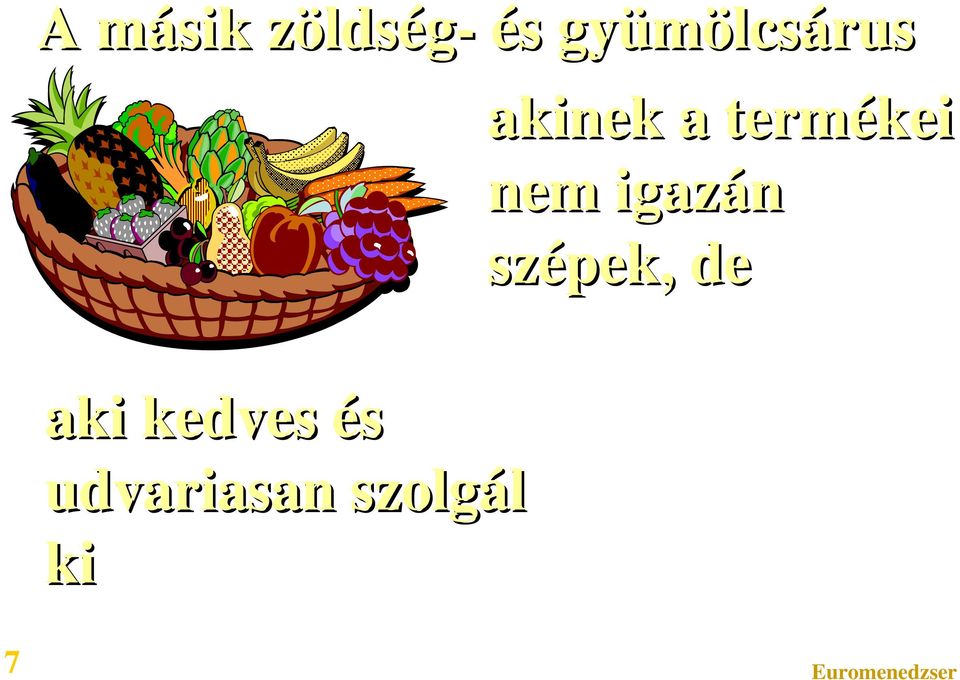 termékei nem igazán szépek,