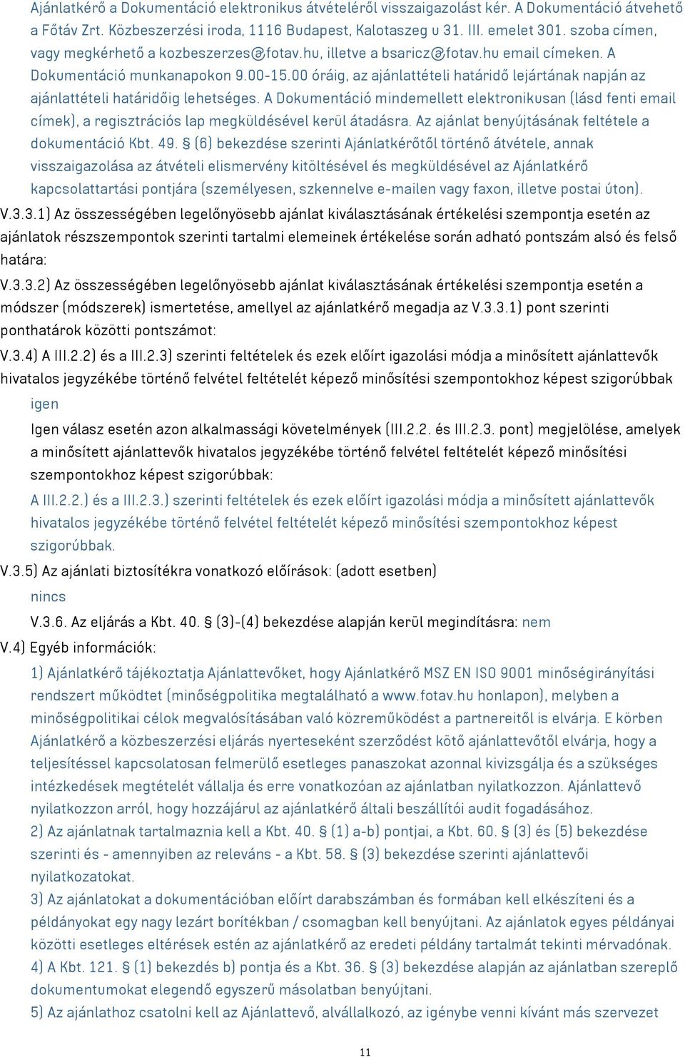 00 óráig, az ajánlattételi határidő lejártának napján az ajánlattételi határidőig lehetséges.
