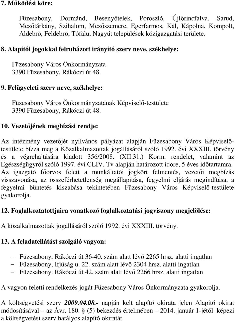 Felügyeleti szerv neve, székhelye: Füzesabony Város Önkormányzatának Képviselő-testülete 3390 Füzesabony, Rákóczi út 48. 10.