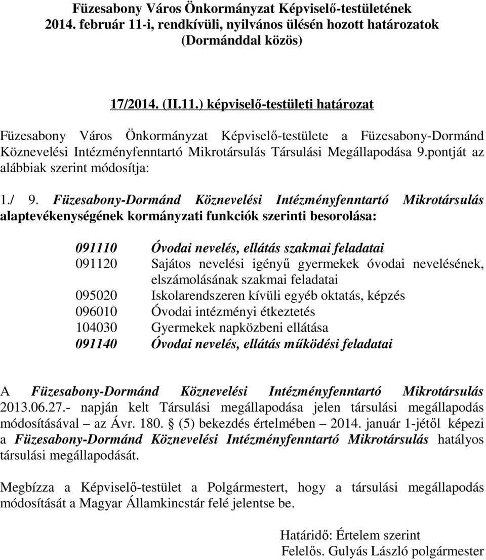 ) képviselő-testületi határozat Füzesabony Város Önkormányzat Képviselő-testülete a Füzesabony-Dormánd Köznevelési Intézményfenntartó Mikrotársulás Társulási Megállapodása 9.