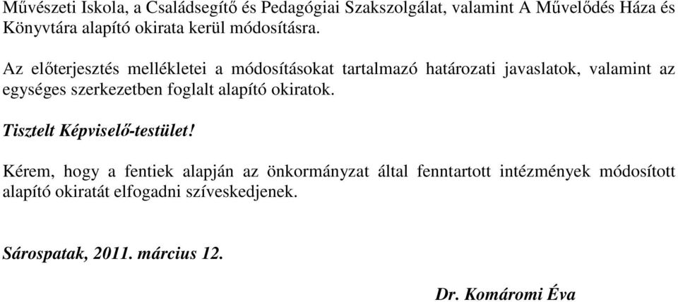 Az elıterjesztés mellékletei a módosításokat tartalmazó határozati javaslatok, valamint az egységes szerkezetben