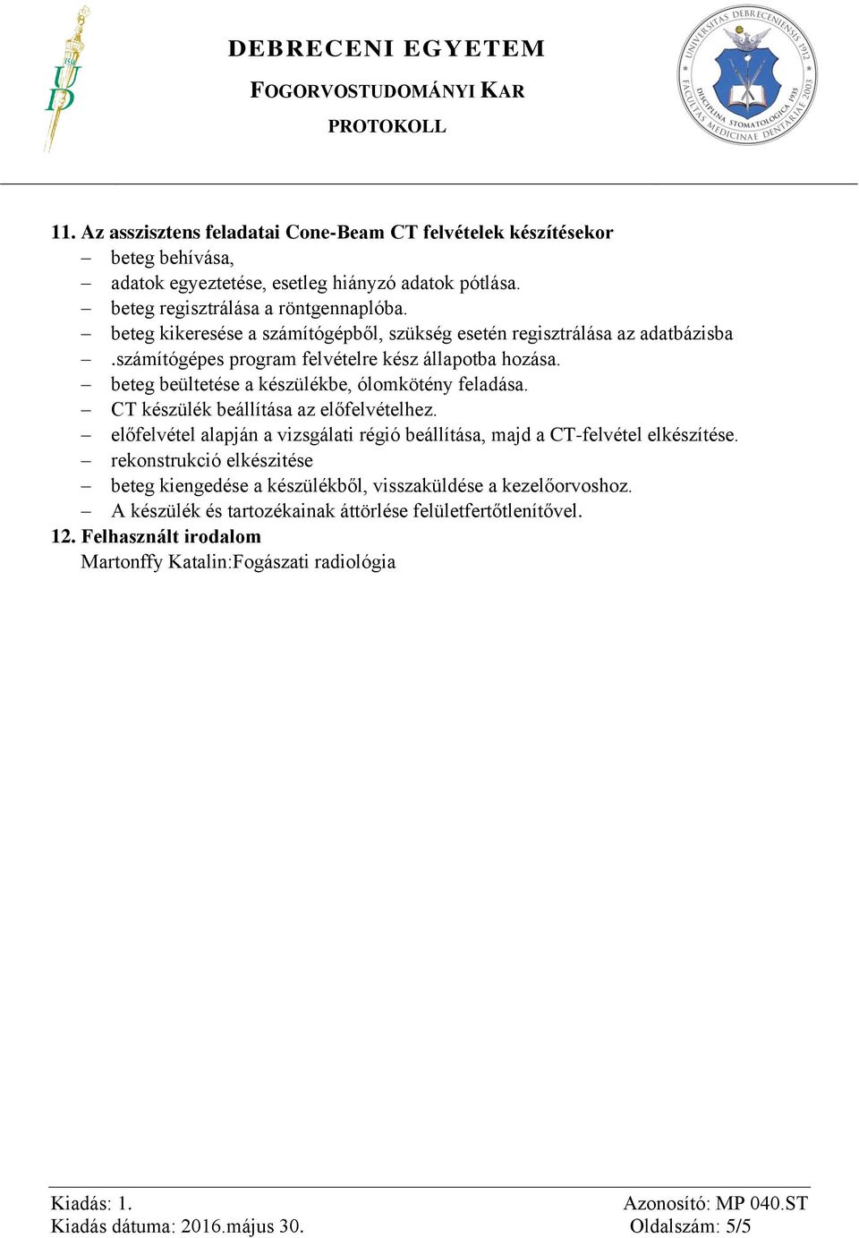 CT készülék beállítása az előfelvételhez. előfelvétel alapján a vizsgálati régió beállítása, majd a CT-felvétel elkészítése.
