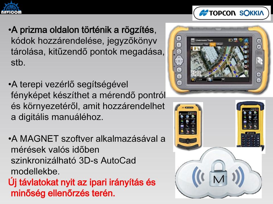 A terepi vezérlő segítségével fényképet készíthet a mérendő pontról és környezetéről, amit