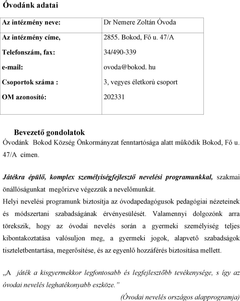 Játékra épülő, komplex személyiségfejlesztő nevelési programunkkal, szakmai önállóságunkat megőrizve végezzük a nevelőmunkát.
