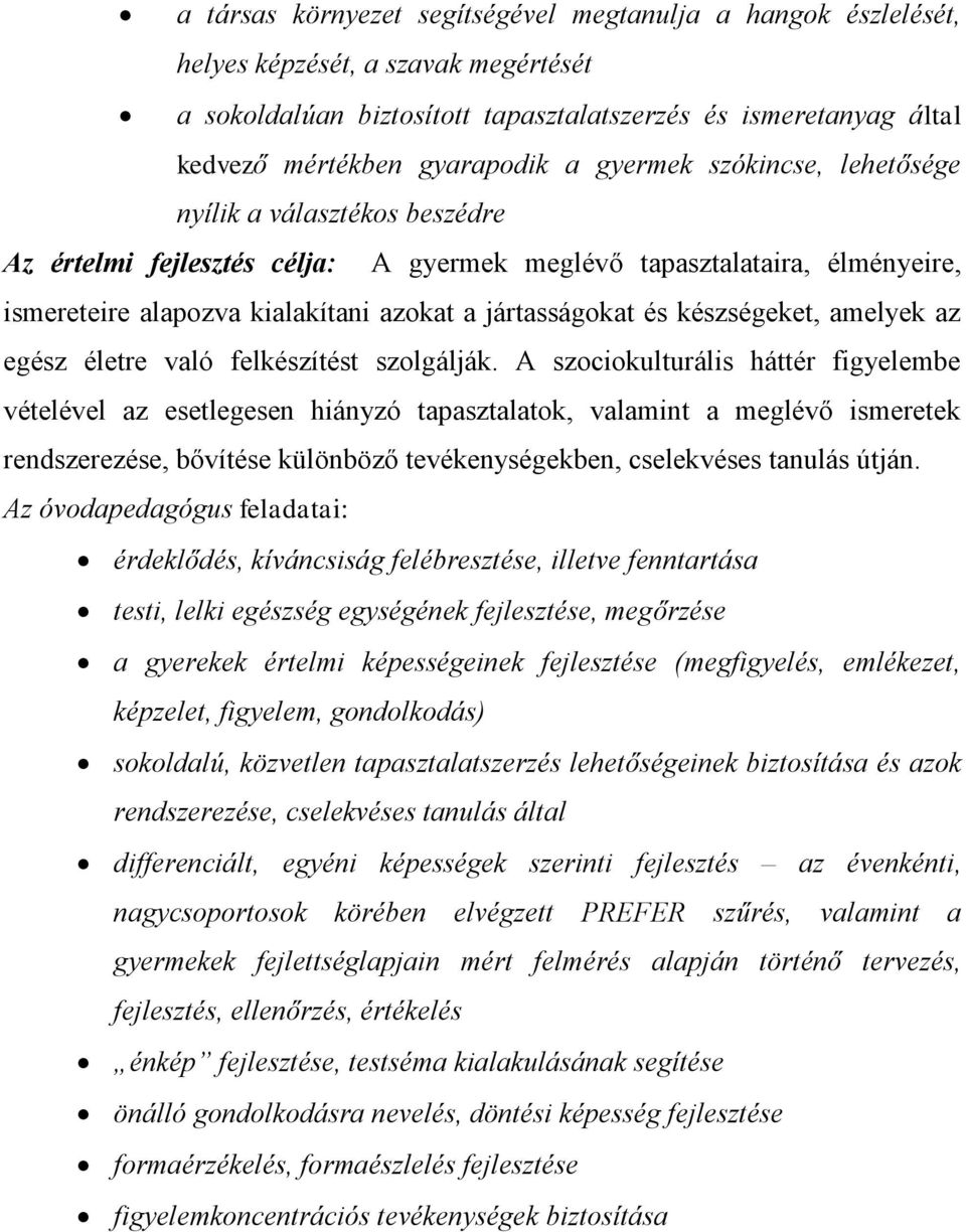készségeket, amelyek az egész életre való felkészítést szolgálják.
