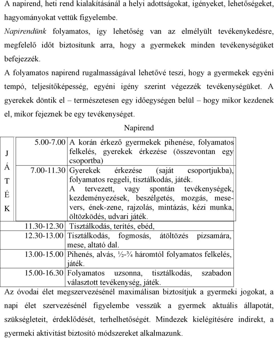 A folyamatos napirend rugalmasságával lehetővé teszi, hogy a gyermekek egyéni tempó, teljesítőképesség, egyéni igény szerint végezzék tevékenységüket.