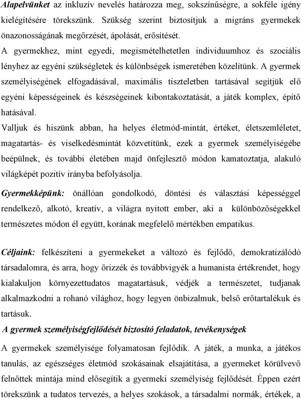 A gyermekhez, mint egyedi, megismételhetetlen individuumhoz és szociális lényhez az egyéni szükségletek és különbségek ismeretében közelítünk.