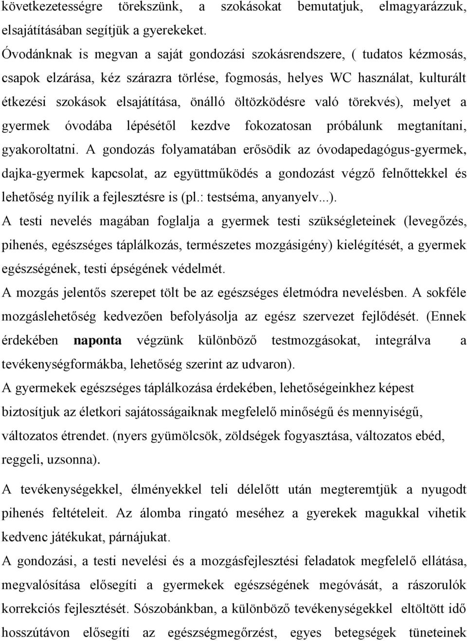 öltözködésre való törekvés), melyet a gyermek óvodába lépésétől kezdve fokozatosan próbálunk megtanítani, gyakoroltatni.