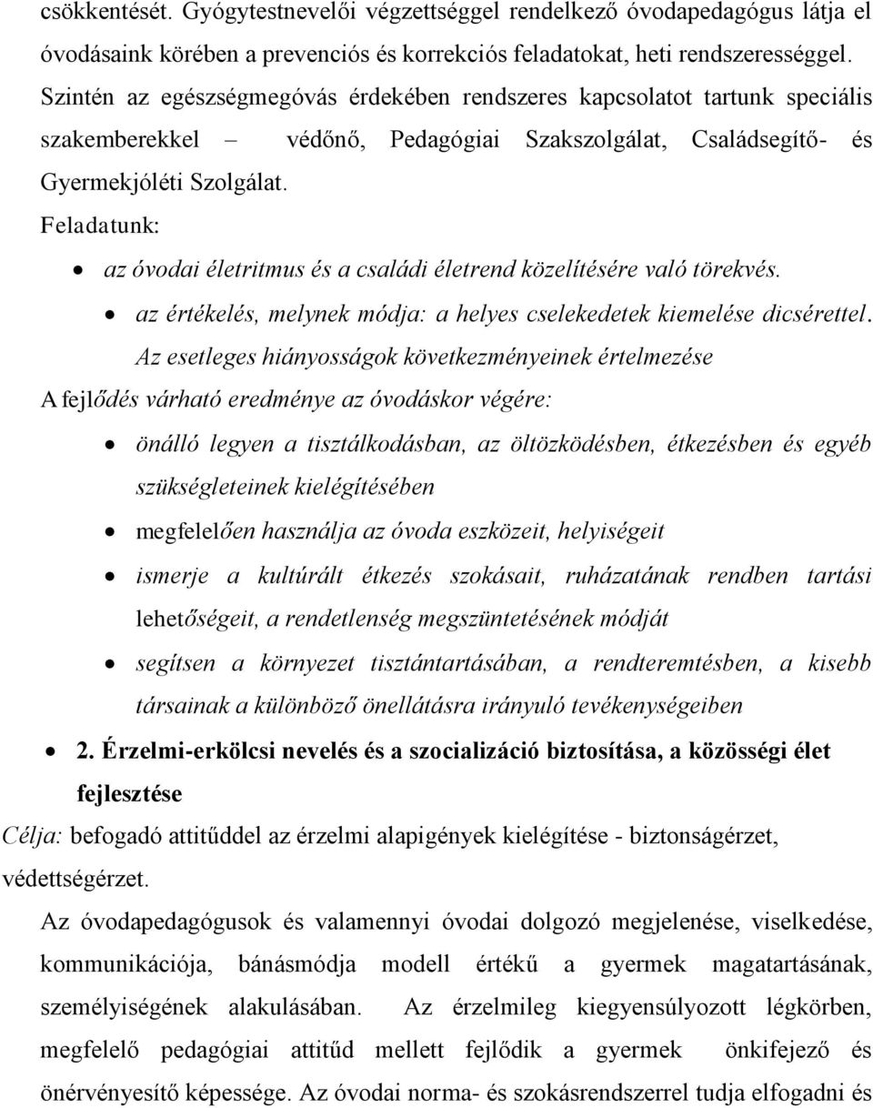 Feladatunk: az óvodai életritmus és a családi életrend közelítésére való törekvés. az értékelés, melynek módja: a helyes cselekedetek kiemelése dicsérettel.