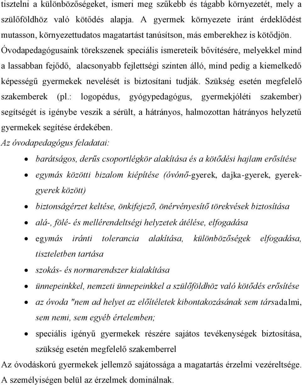 Óvodapedagógusaink törekszenek speciális ismereteik bővítésére, melyekkel mind a lassabban fejődő, alacsonyabb fejlettségi szinten álló, mind pedig a kiemelkedő képességű gyermekek nevelését is