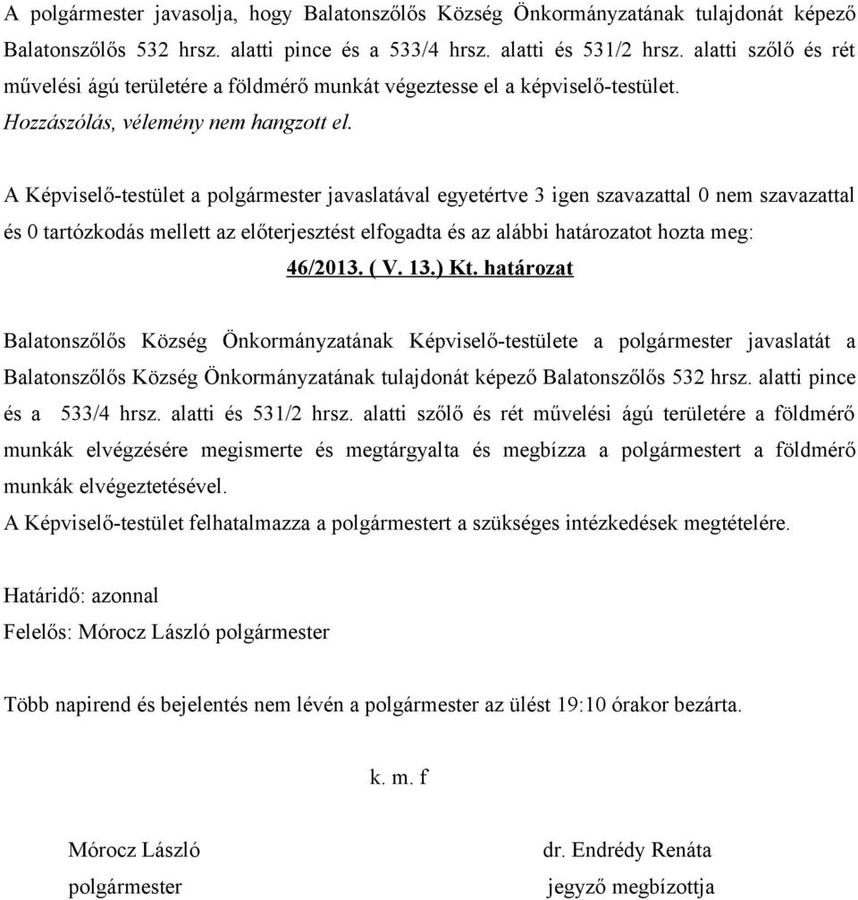határozat Balatonszőlős Község Önkormányzatának Képviselő-testülete a polgármester javaslatát a Balatonszőlős Község Önkormányzatának tulajdonát képező Balatonszőlős 532 hrsz.