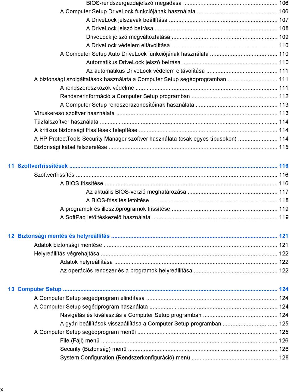 .. 110 Az automatikus DriveLock védelem eltávolítása... 111 A biztonsági szolgáltatások használata a Computer Setup segédprogramban... 111 A rendszereszközök védelme.