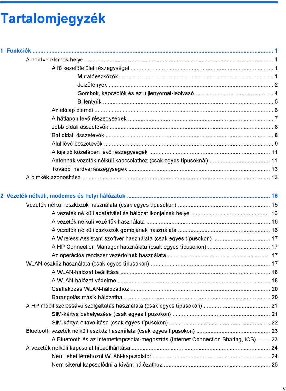 .. 11 Antennák vezeték nélküli kapcsolathoz (csak egyes típusoknál)... 11 További hardverrészegységek... 13 A címkék azonosítása... 13 2 Vezeték nélküli, modemes és helyi hálózatok.