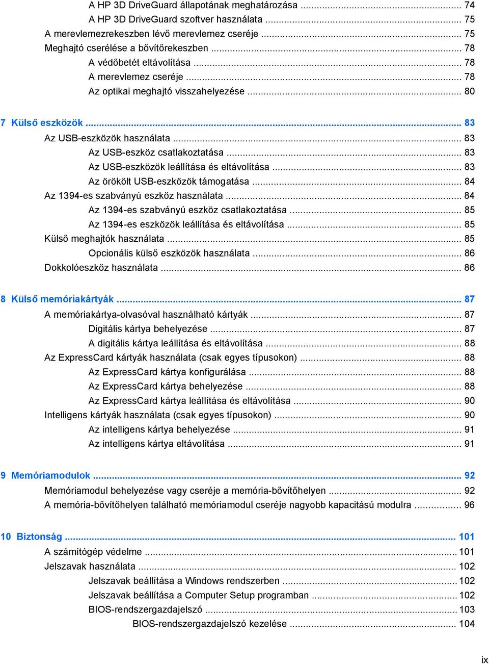 .. 83 Az USB-eszközök leállítása és eltávolítása... 83 Az örökölt USB-eszközök támogatása... 84 Az 1394-es szabványú eszköz használata... 84 Az 1394-es szabványú eszköz csatlakoztatása.