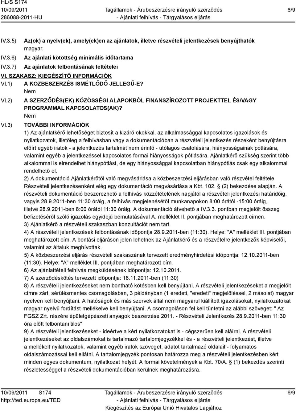 3) A SZERZŐDÉS(EK) KÖZÖSSÉGI ALAPOKBÓL FINANSZÍROZOTT PROJEKTTEL ÉS/VAGY PROGRAMMAL KAPCSOLATOS(AK)?