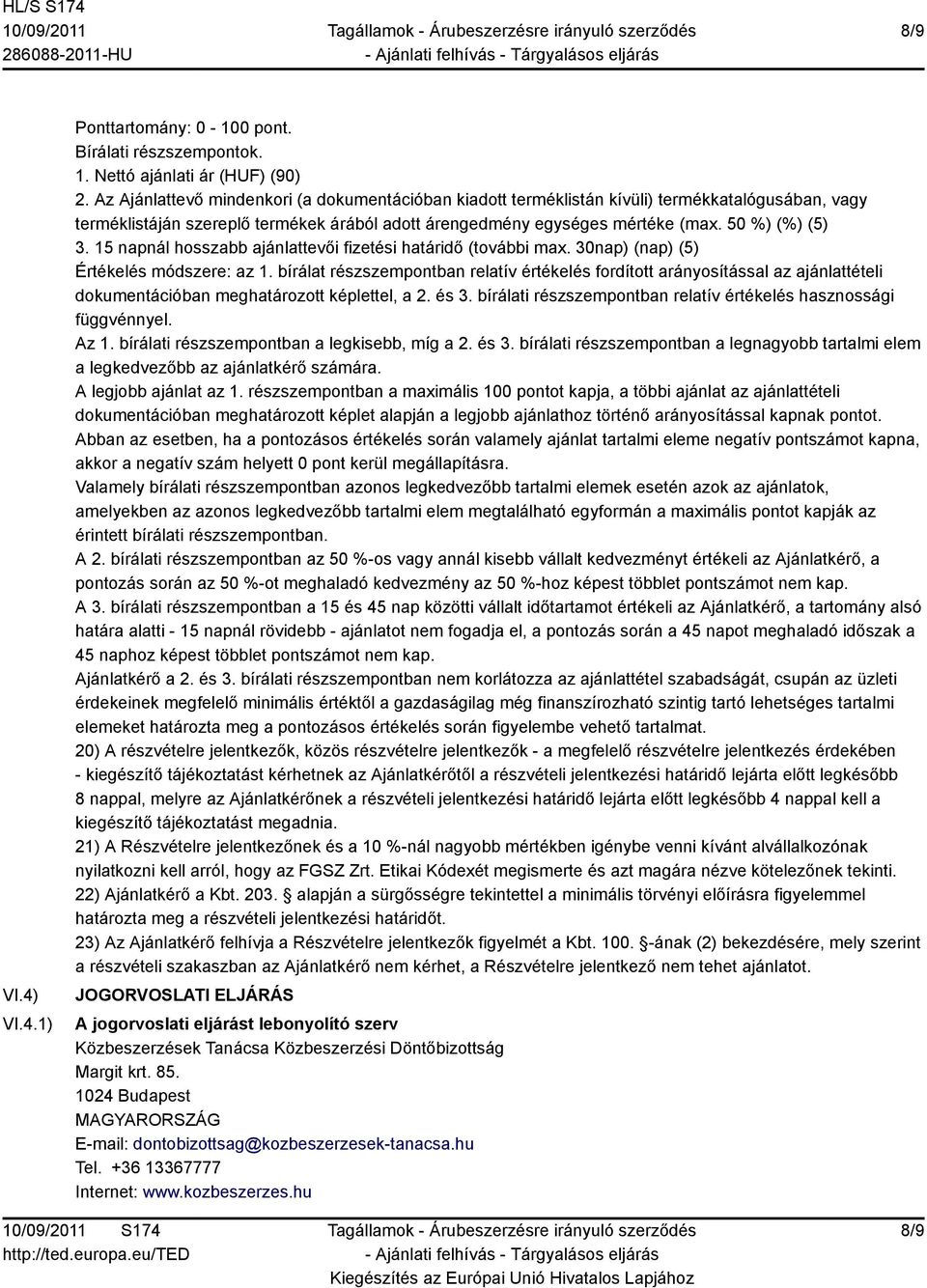 15 napnál hosszabb ajánlattevői fizetési határidő (további max. 30nap) (nap) (5) Értékelés módszere: az 1.