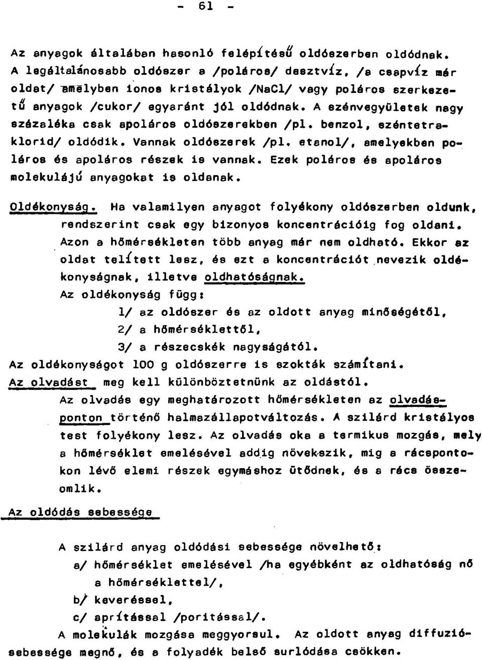 etanol/, amelyekben poláros és apoláros részek is vannak. Ezek poláros és apoláros molekulájú anyagokat is oldanak. Oldékonyság.