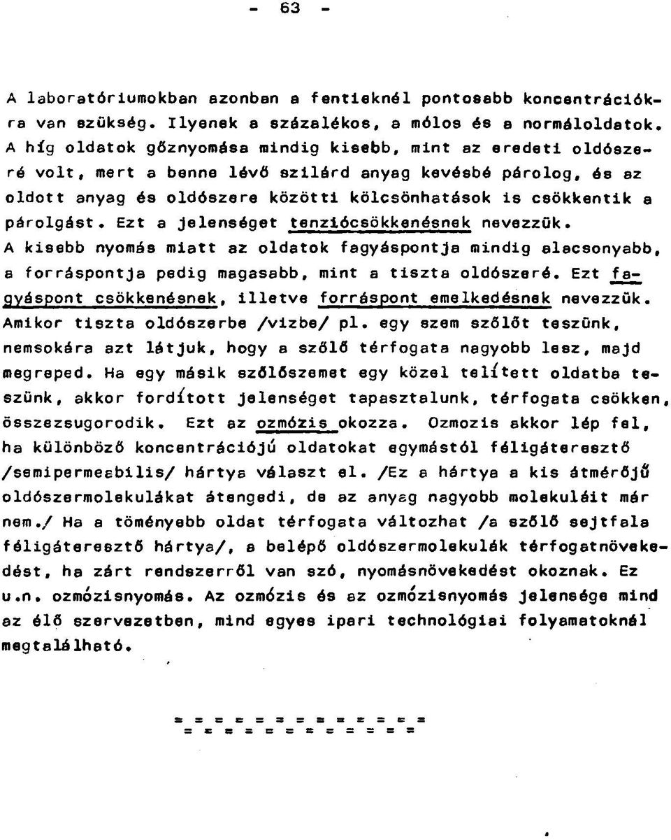 oldószere közötti kölcsönhatások is csökkentik a párolgást. Ezt a jelenséget tenziócsökkenésnek nevezzük.