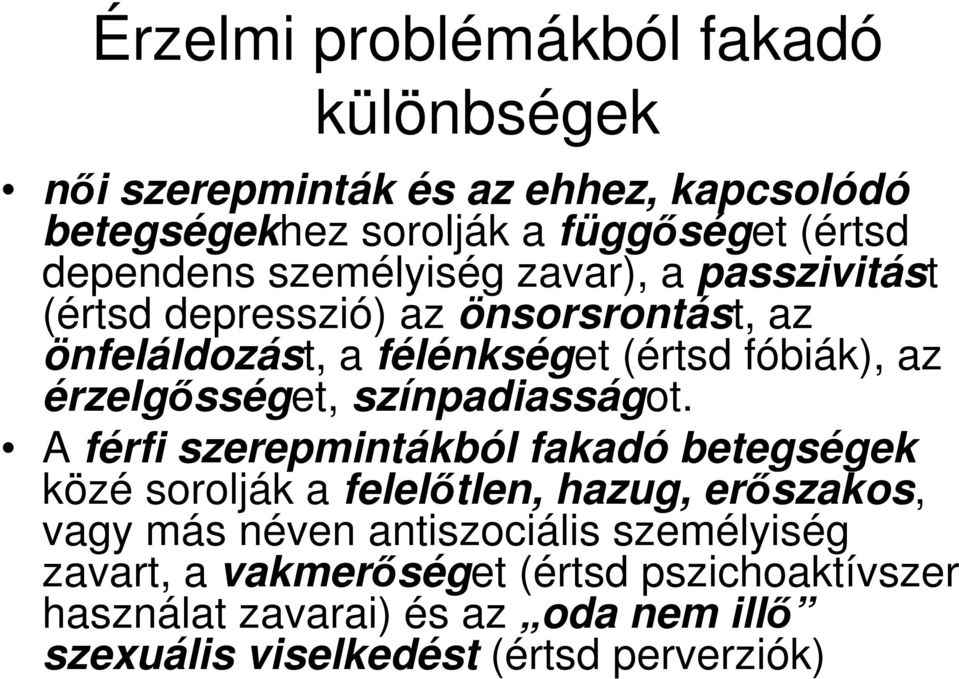 érzelgısséget, színpadiasságot.