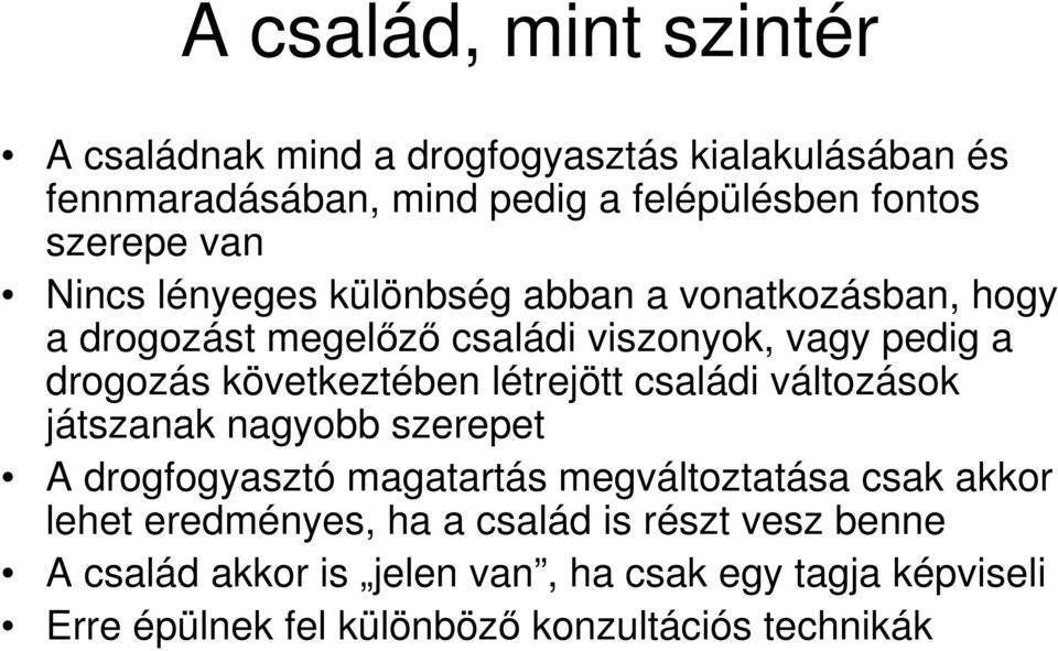 létrejött családi változások játszanak nagyobb szerepet A drogfogyasztó magatartás megváltoztatása csak akkor lehet eredményes, ha a