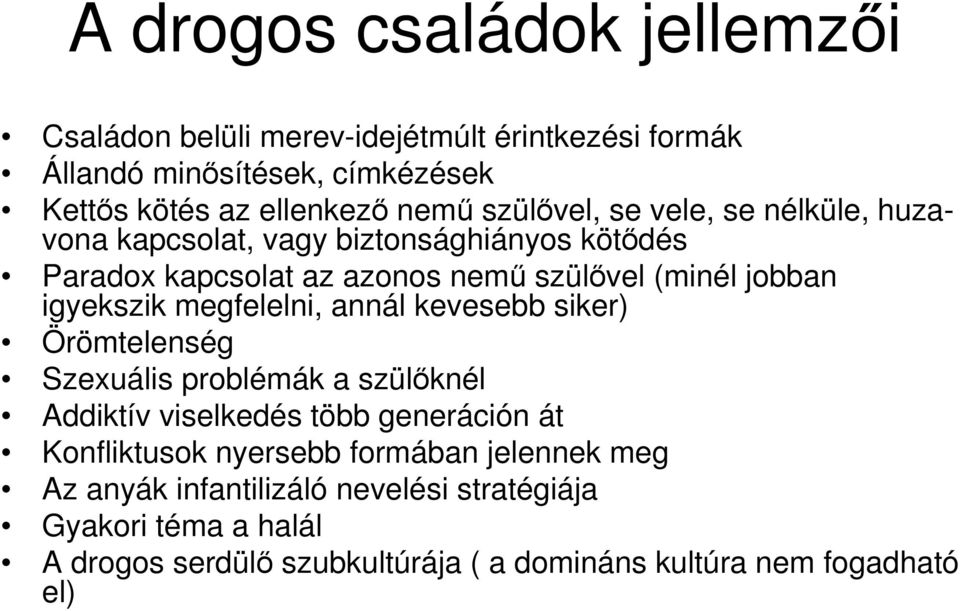megfelelni, annál kevesebb siker) Örömtelenség Szexuális problémák a szülıknél Addiktív viselkedés több generáción át Konfliktusok nyersebb