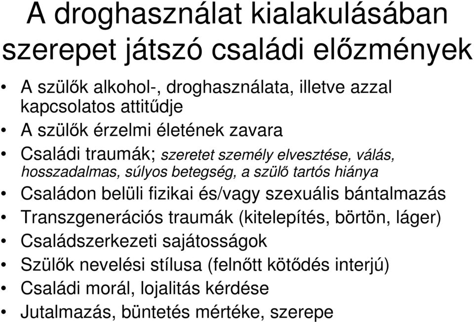 szülı tartós hiánya Családon belüli fizikai és/vagy szexuális bántalmazás Transzgenerációs traumák (kitelepítés, börtön, láger)