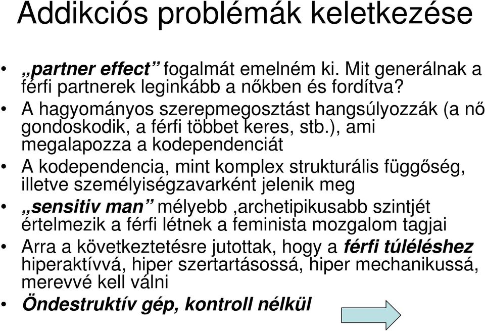), ami megalapozza a kodependenciát A kodependencia, mint komplex strukturális függıség, illetve személyiségzavarként jelenik meg sensitiv man