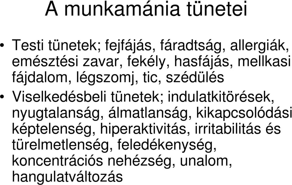 indulatkitörések, nyugtalanság, álmatlanság, kikapcsolódási képtelenség, hiperaktivitás,