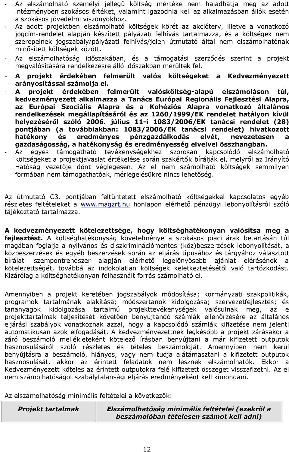 jogszabály/pályázati felhívás/jelen útmutató által nem elszámolhatónak minősített költségek között.