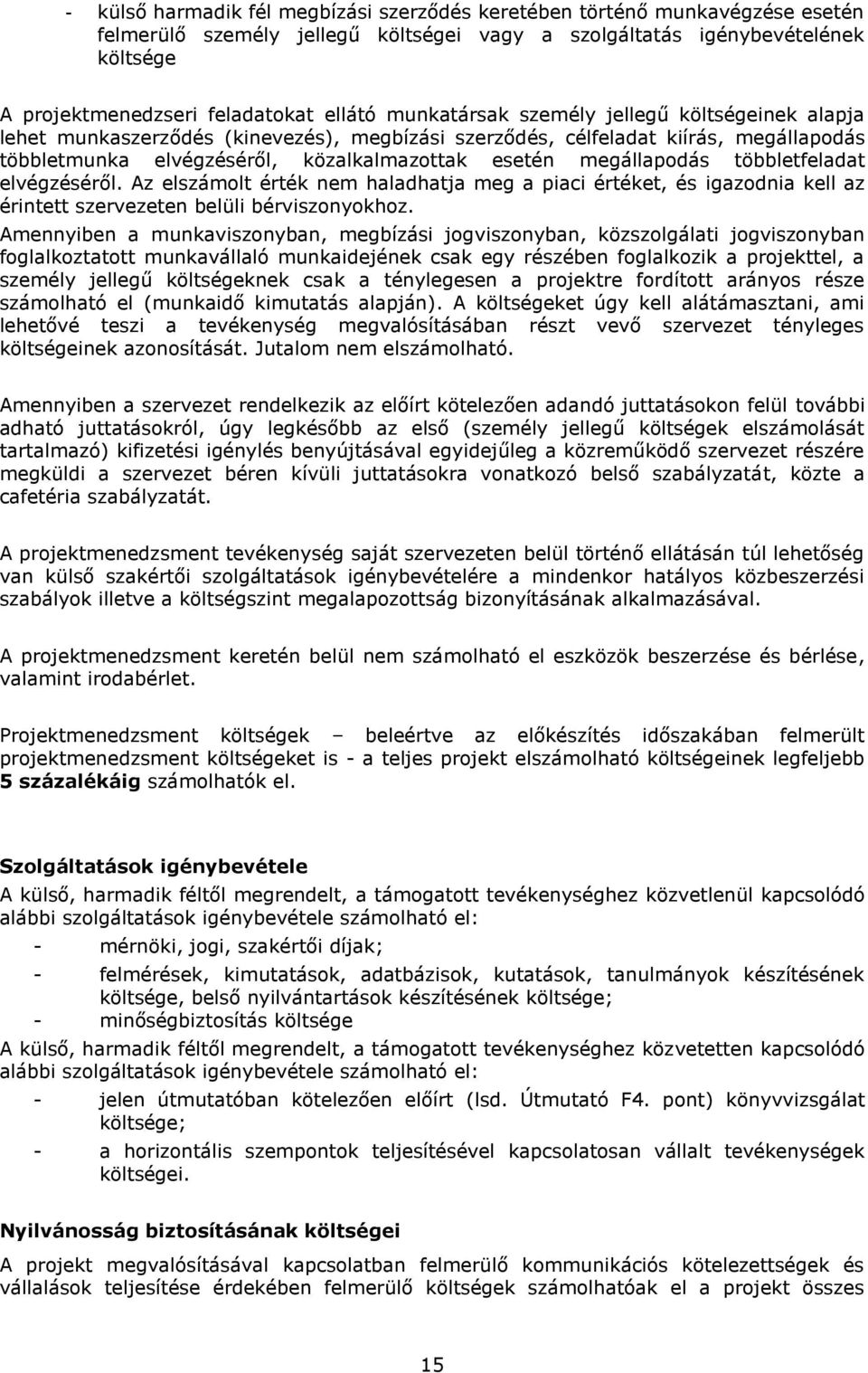 többletfeladat elvégzéséről. Az elszámolt érték nem haladhatja meg a piaci értéket, és igazodnia kell az érintett szervezeten belüli bérviszonyokhoz.