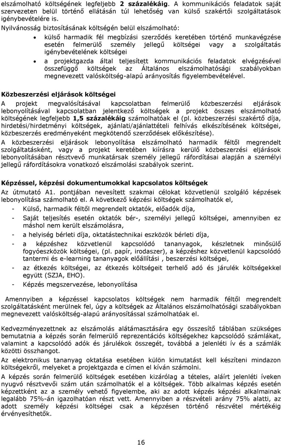 igénybevételének költségei a projektgazda által teljesített kommunikációs feladatok elvégzésével összefüggő költségek az Általános elszámolhatósági szabályokban megnevezett valósköltség-alapú