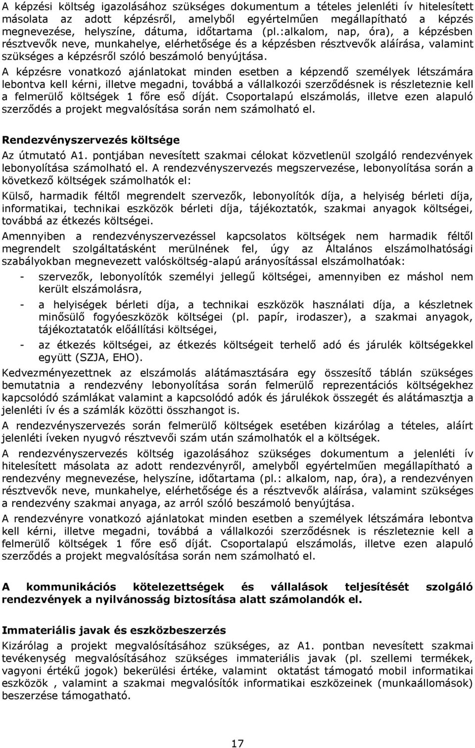 A képzésre vonatkozó ajánlatokat minden esetben a képzendő személyek létszámára lebontva kell kérni, illetve megadni, továbbá a vállalkozói szerződésnek is részleteznie kell a felmerülő költségek 1